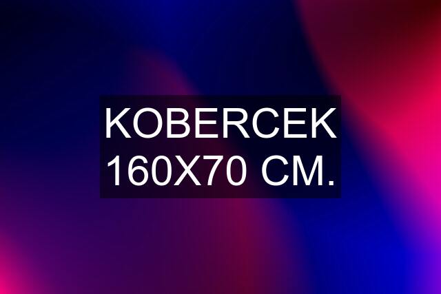 KOBERCEK 160X70 CM.