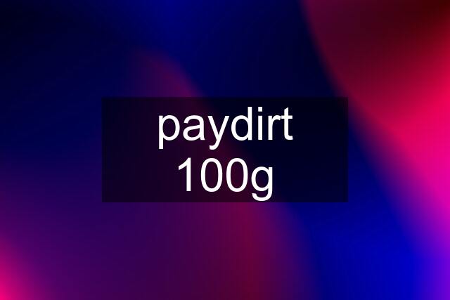 paydirt 100g