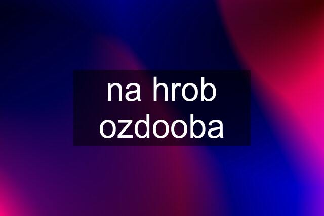 na hrob ozdooba