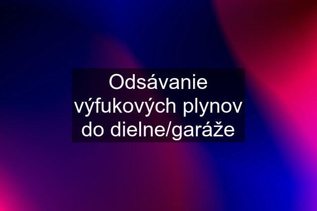 Odsávanie výfukových plynov do dielne/garáže