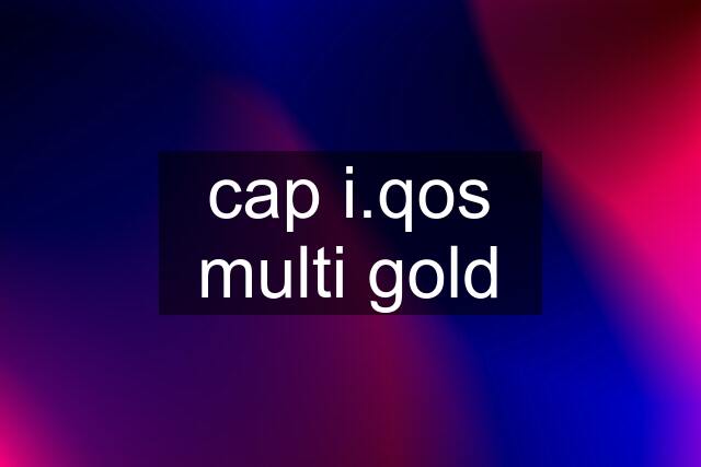 cap i.qos multi gold