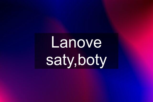 Lanove saty,boty