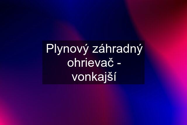 Plynový záhradný ohrievač - vonkajší