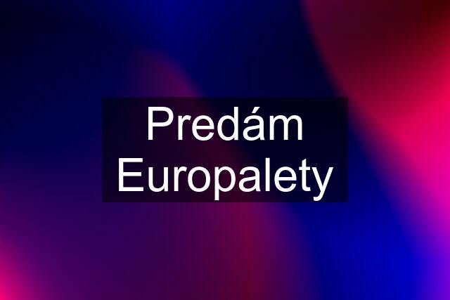 Predám Europalety