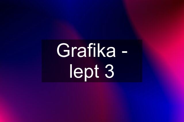 Grafika - lept 3