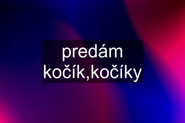 predám kočík,kočíky