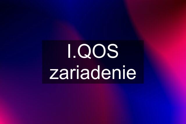 I.QOS zariadenie