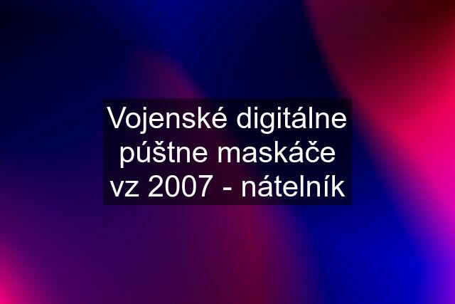 Vojenské digitálne púštne maskáče vz 2007 - nátelník