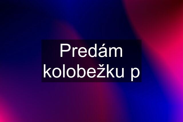 Predám kolobežku p