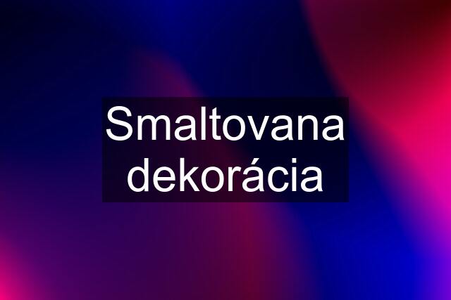 Smaltovana dekorácia