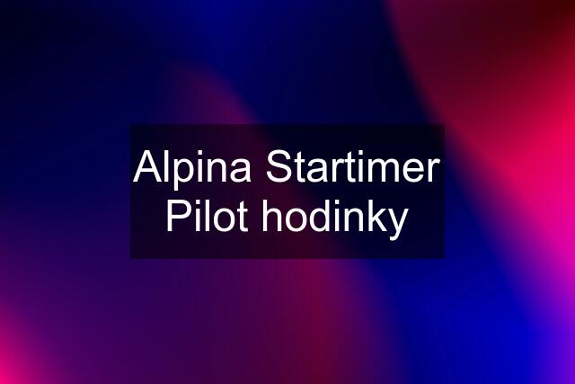 Alpina Startimer Pilot hodinky