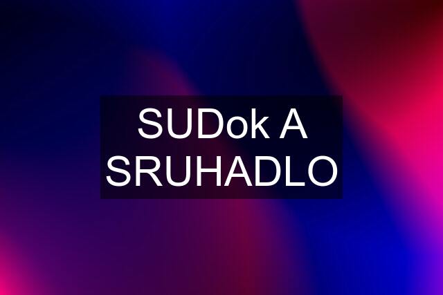 SUDok A SRUHADLO