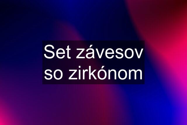 Set závesov so zirkónom