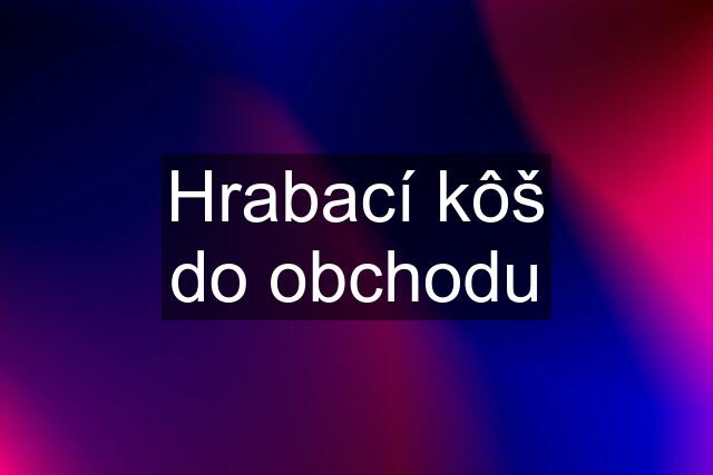 Hrabací kôš do obchodu