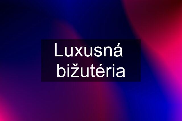 Luxusná  bižutéria