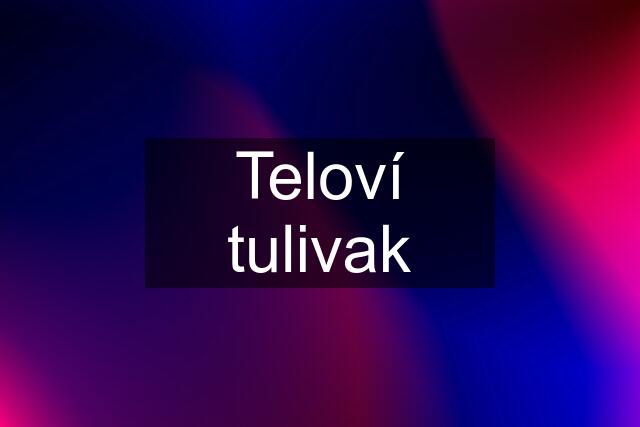 Teloví tulivak