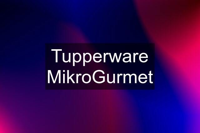 Tupperware MikroGurmet