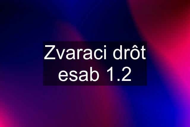 Zvaraci drôt esab 1.2