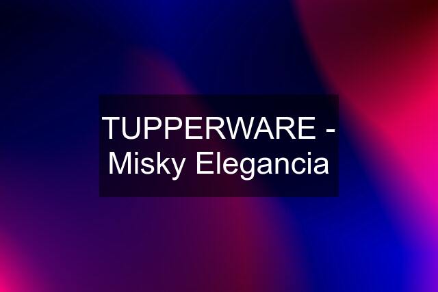 TUPPERWARE - Misky Elegancia