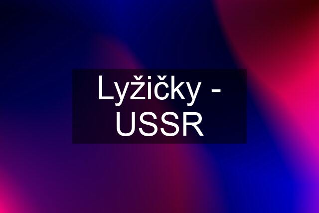 Lyžičky - USSR