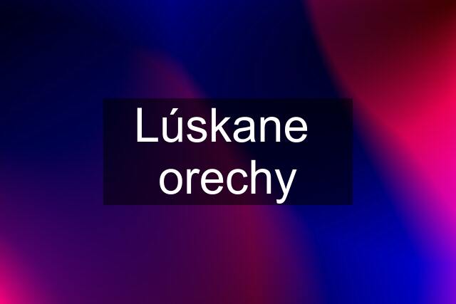 Lúskane  orechy