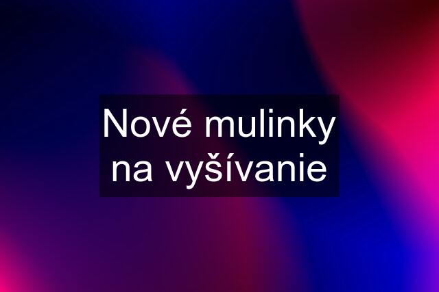 Nové mulinky na vyšívanie