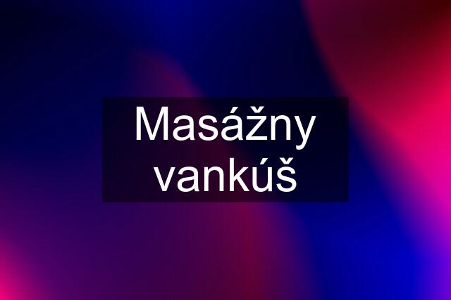 Masážny vankúš