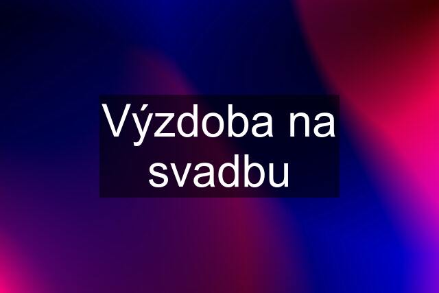 Výzdoba na svadbu