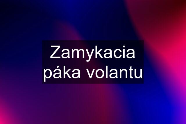 Zamykacia páka volantu