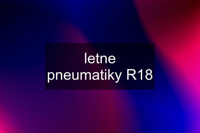 letne pneumatiky R18