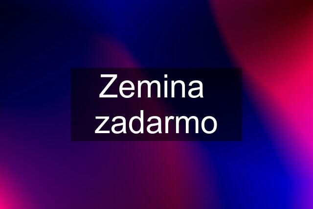 Zemina  zadarmo