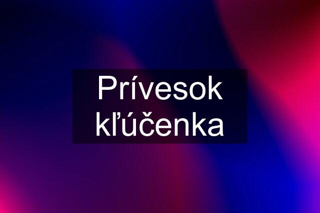 Prívesok kľúčenka