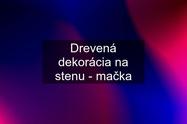 Drevená dekorácia na stenu - mačka