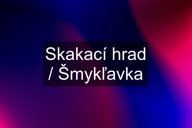 Skakací hrad / Šmykľavka