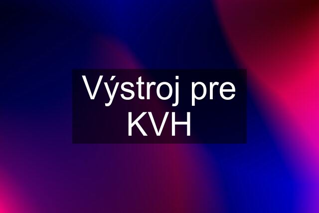 Výstroj pre KVH