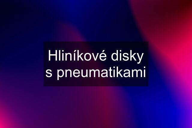 Hliníkové disky s pneumatikami