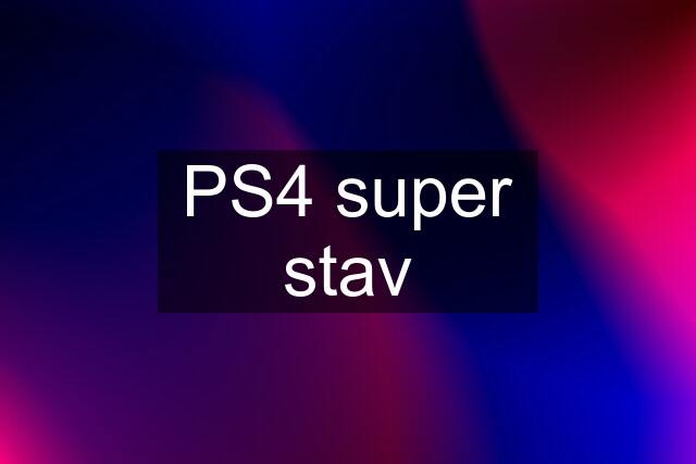 PS4 super stav