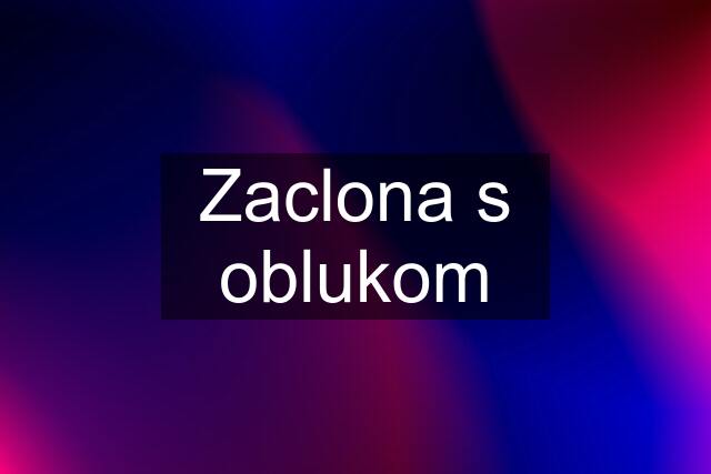 Zaclona s oblukom