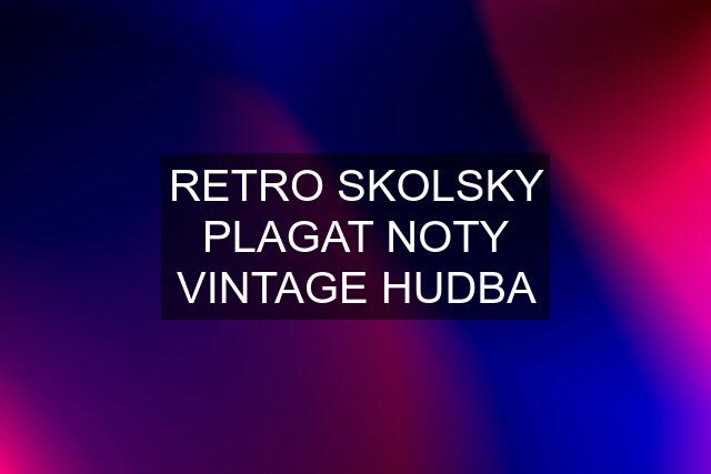 RETRO SKOLSKY PLAGAT NOTY VINTAGE HUDBA