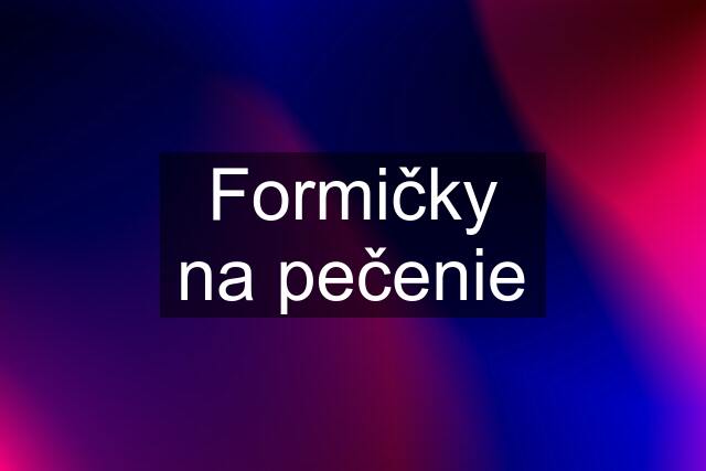 Formičky na pečenie