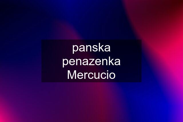 panska penazenka Mercucio