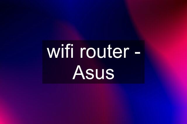 wifi router - Asus