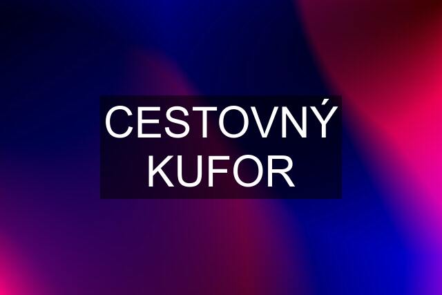 CESTOVNÝ KUFOR