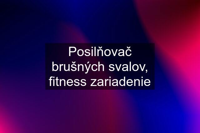 Posilňovač brušných svalov, fitness zariadenie