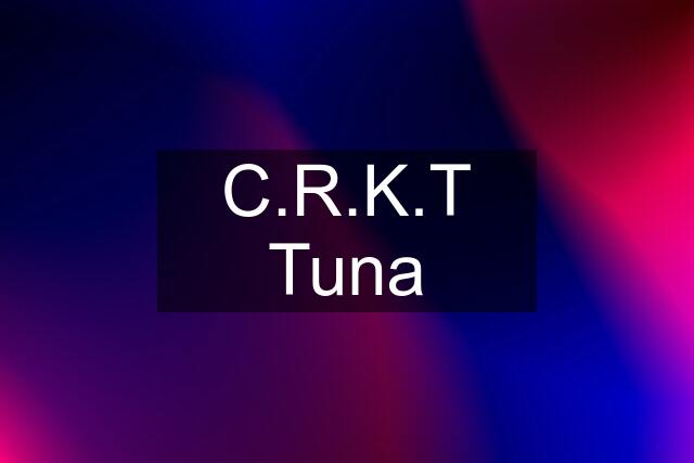 C.R.K.T Tuna