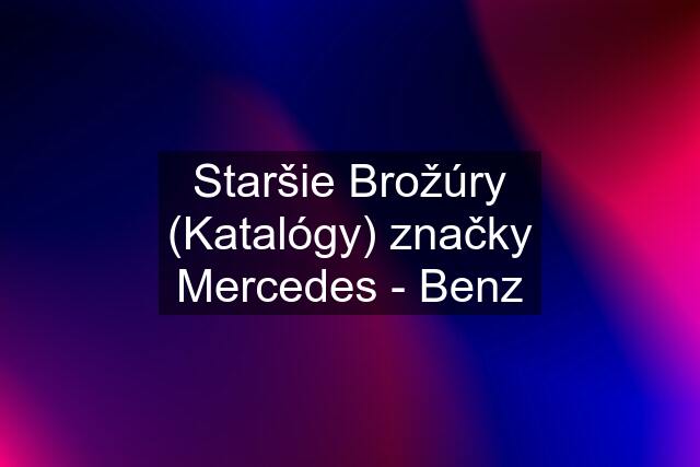 Staršie Brožúry (Katalógy) značky Mercedes - Benz