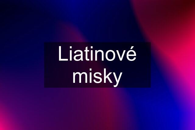 Liatinové misky