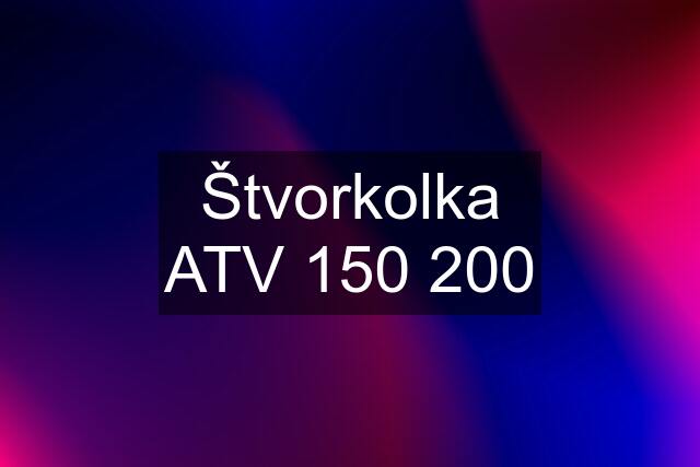 Štvorkolka ATV 150 200