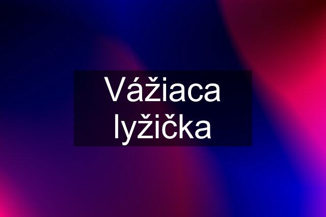 Vážiaca lyžička