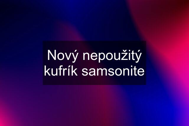 Nový nepoužitý kufrík samsonite